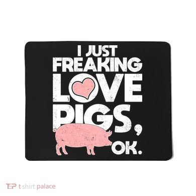 I Just Freaking Love Pigs OK Mousepad