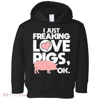 I Just Freaking Love Pigs OK Toddler Hoodie