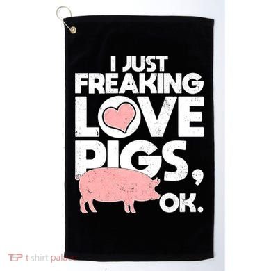 I Just Freaking Love Pigs OK Golf Towel
