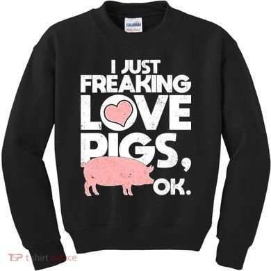 I Just Freaking Love Pigs OK Kids Sweatshirt