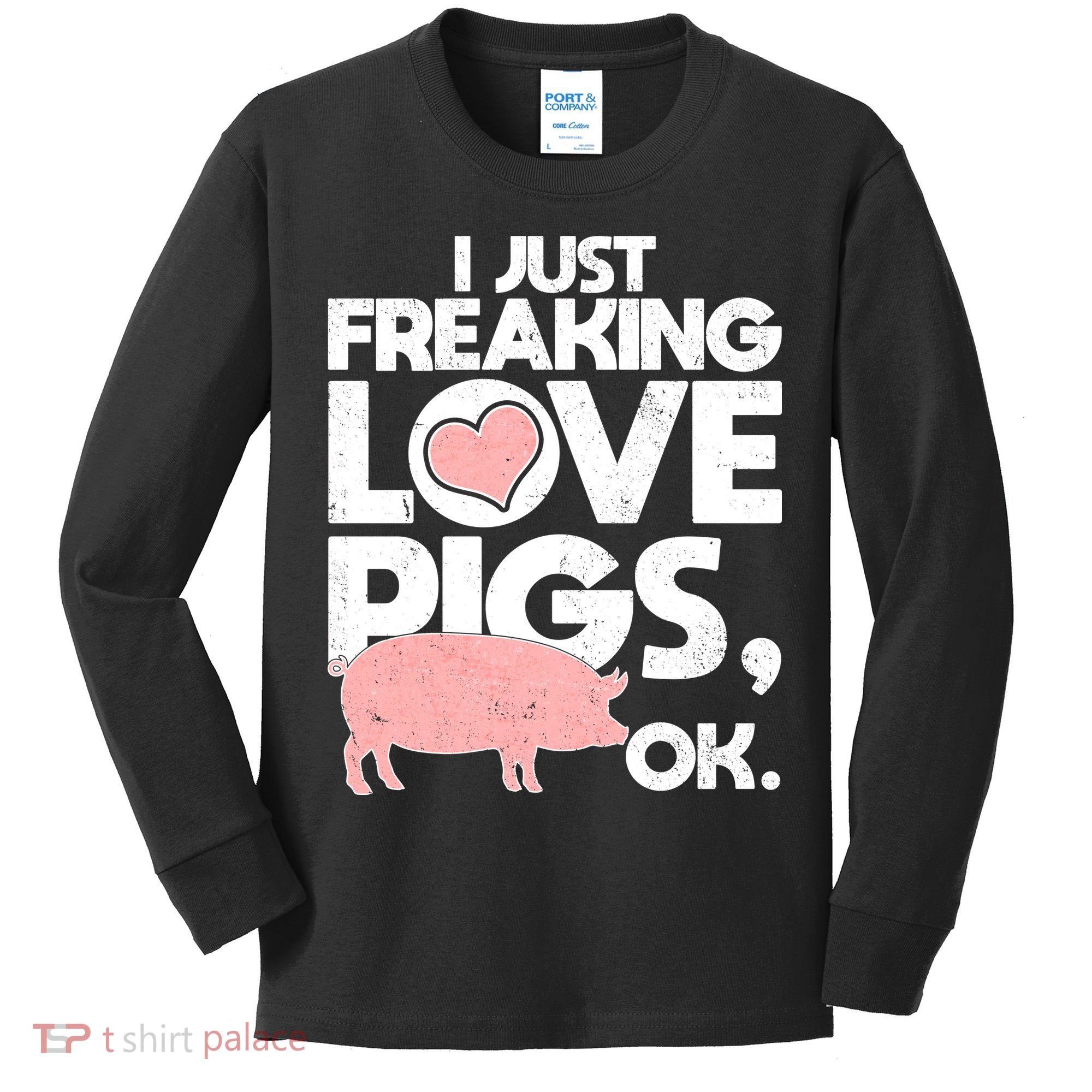 I Just Freaking Love Pigs OK Kids Long Sleeve Shirt