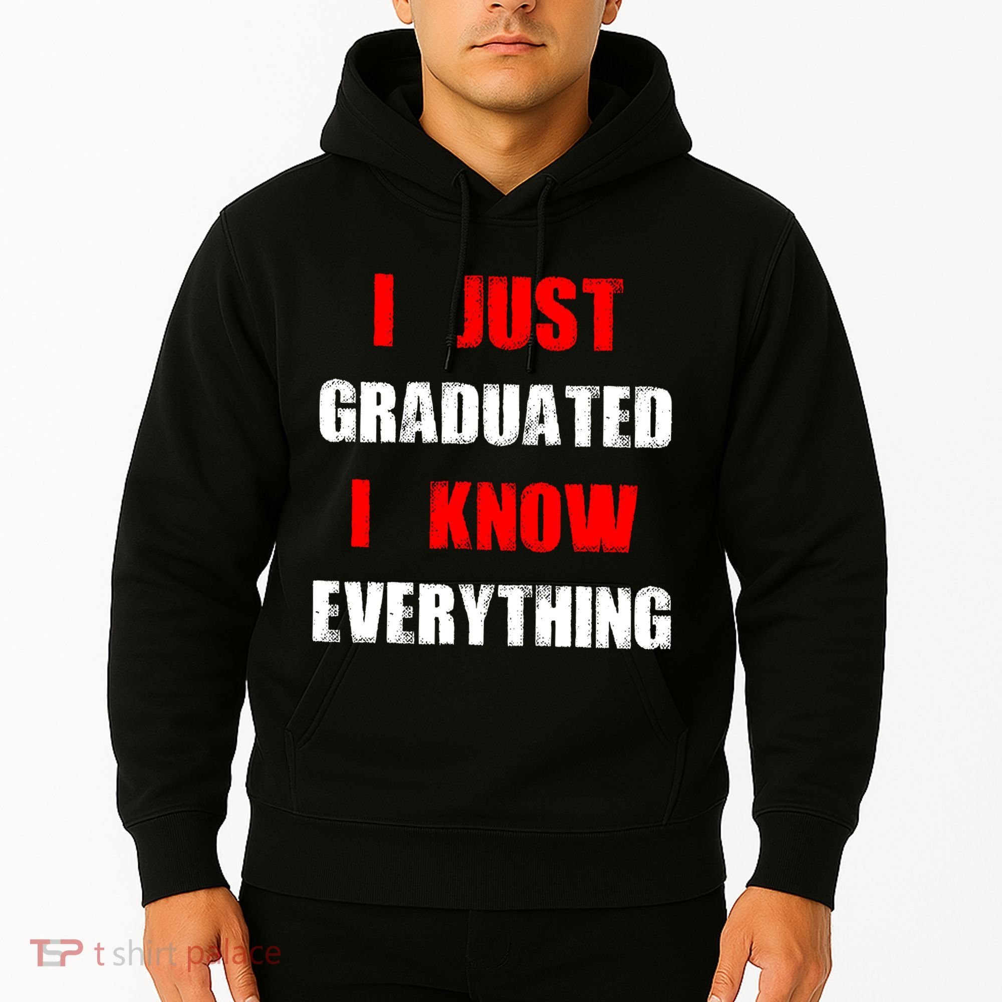 I Just Graduated I Know Everything Graduation Hoodie