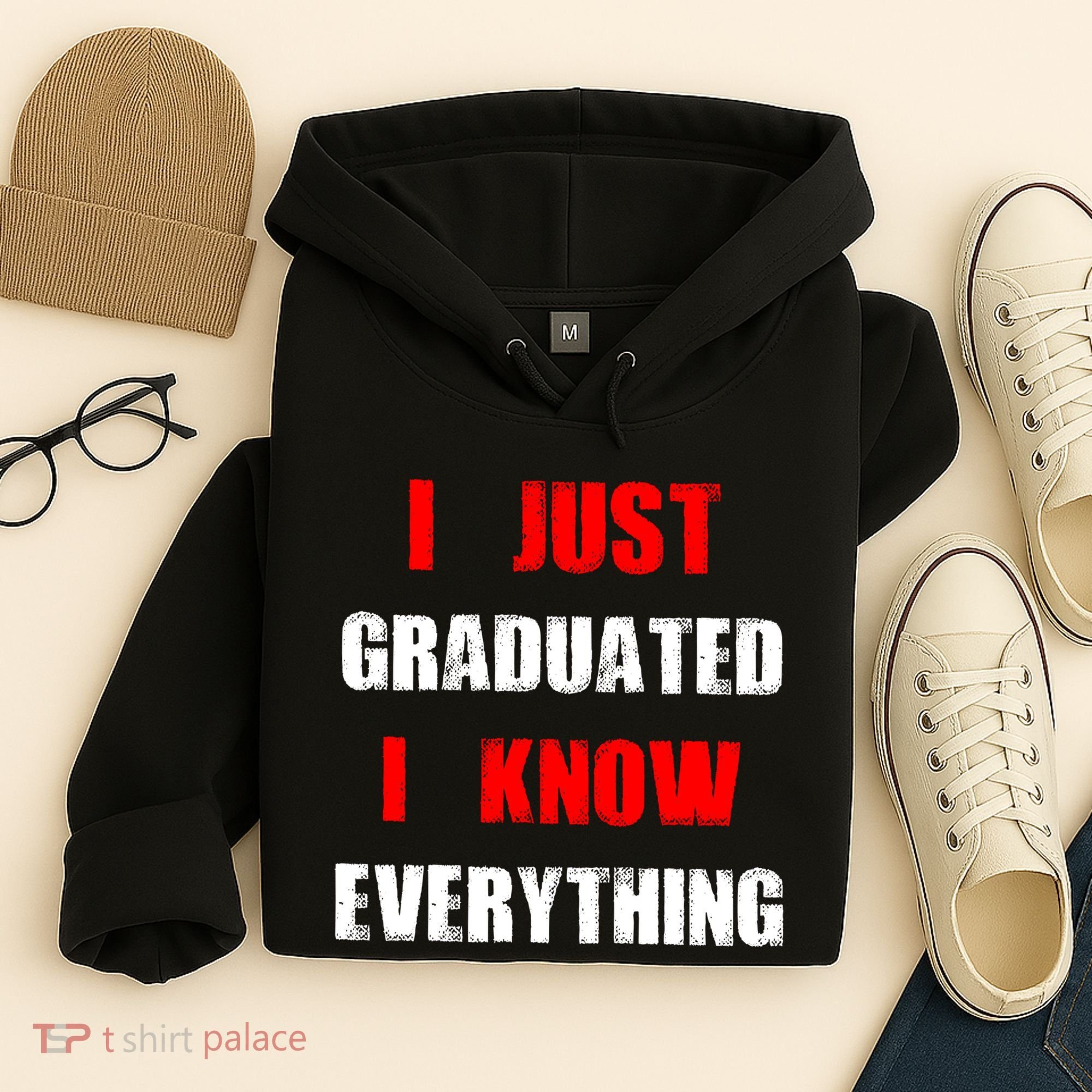 I Just Graduated I Know Everything Graduation Hoodie