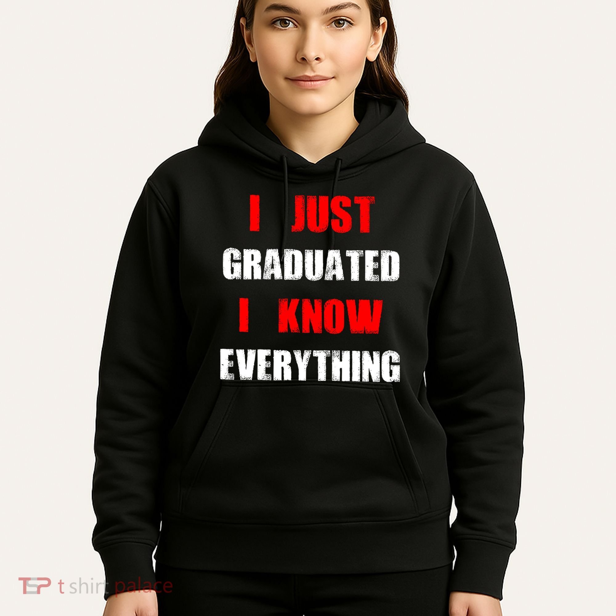 I Just Graduated I Know Everything Graduation Hoodie