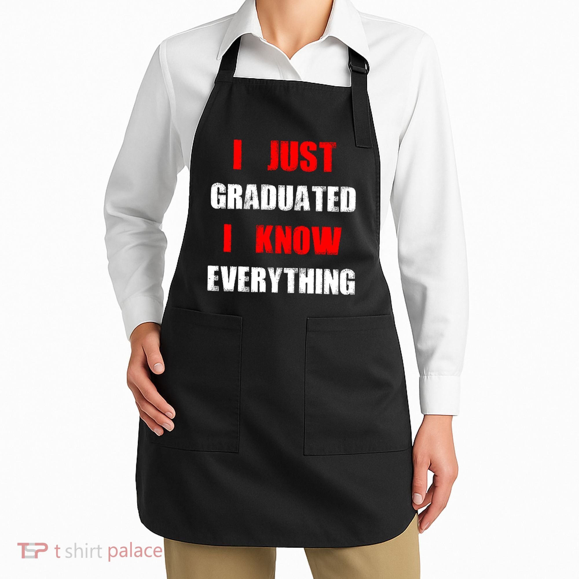 I Just Graduated I Know Everything Graduation Apron