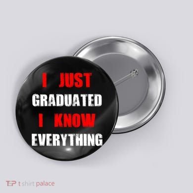 I Just Graduated I Know Everything Graduation Button