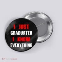 I Just Graduated I Know Everything Graduation Button thumb 0