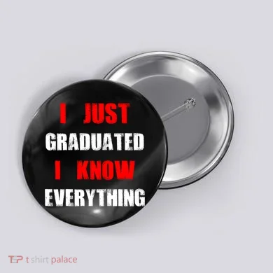 I Just Graduated I Know Everything Graduation Button