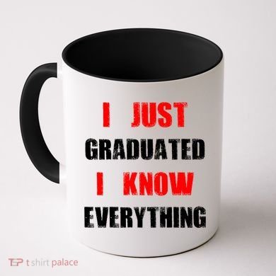I Just Graduated I Know Everything Graduation Coffee Mug