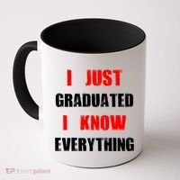 I Just Graduated I Know Everything Graduation Coffee Mug thumb 0