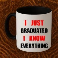 I Just Graduated I Know Everything Graduation Coffee Mug thumb 2