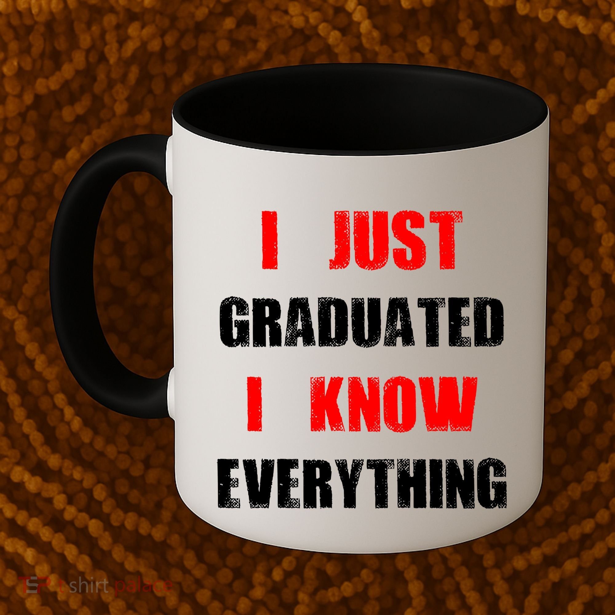 I Just Graduated I Know Everything Graduation Coffee Mug