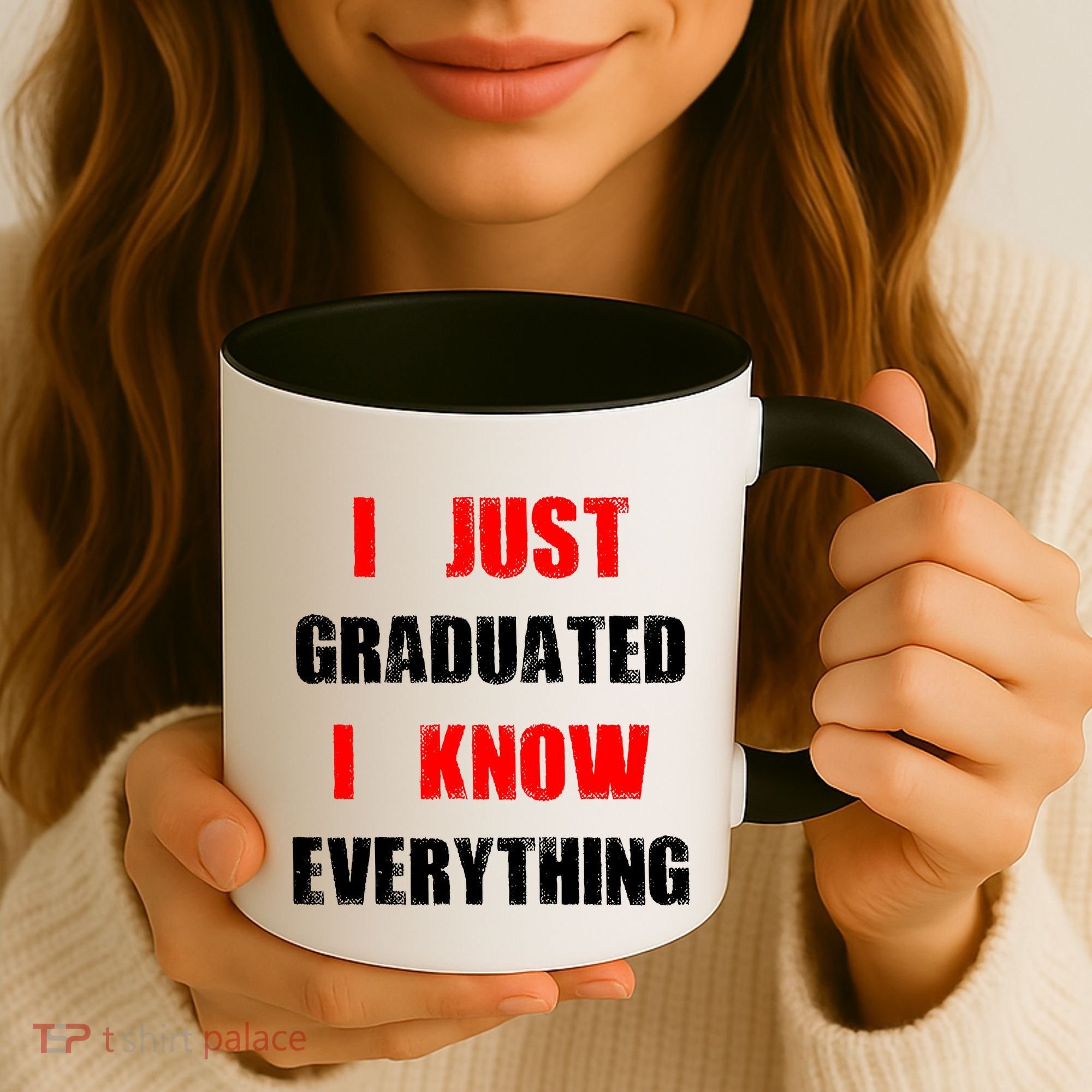 I Just Graduated I Know Everything Graduation Coffee Mug