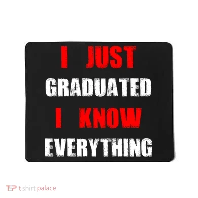 I Just Graduated I Know Everything Graduation Mousepad