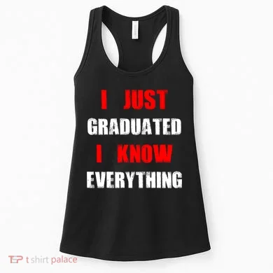 I Just Graduated I Know Everything Graduation Women's Tank Top