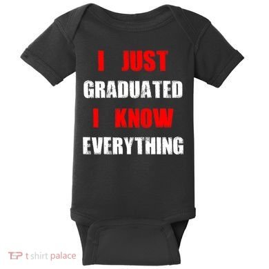 I Just Graduated I Know Everything Graduation Baby Bodysuit