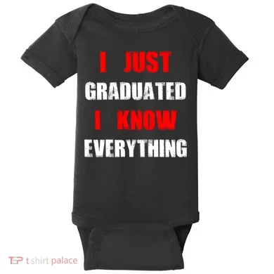 I Just Graduated I Know Everything Graduation Baby Bodysuit
