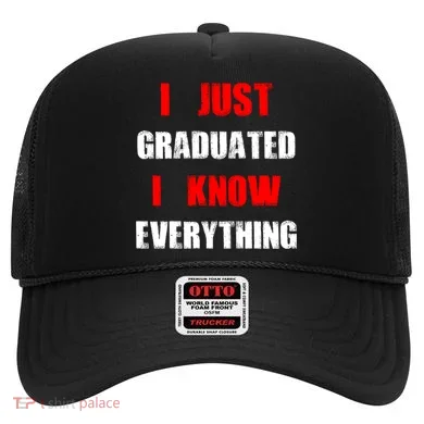 I Just Graduated I Know Everything Graduation Hat