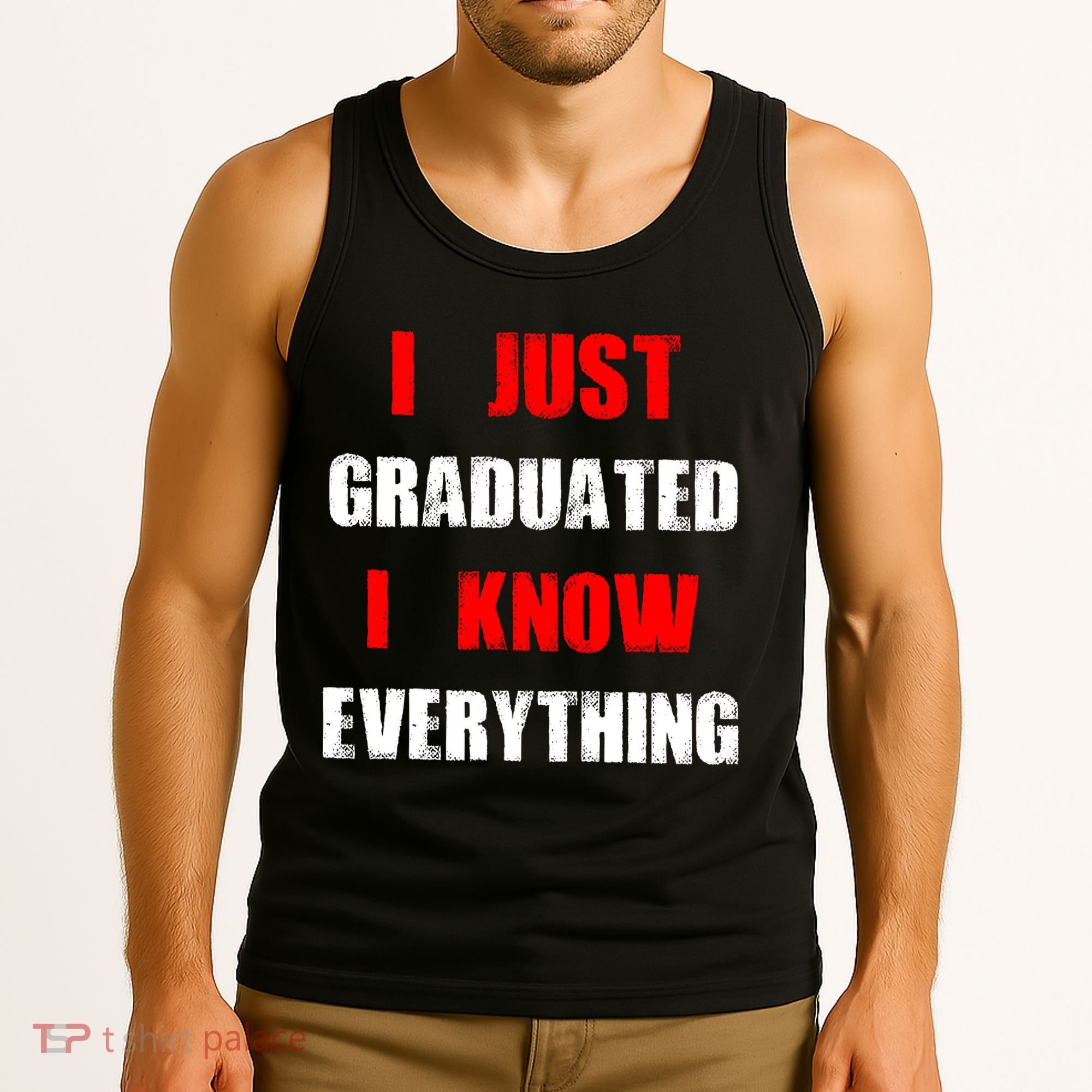 I Just Graduated I Know Everything Graduation Tank Top