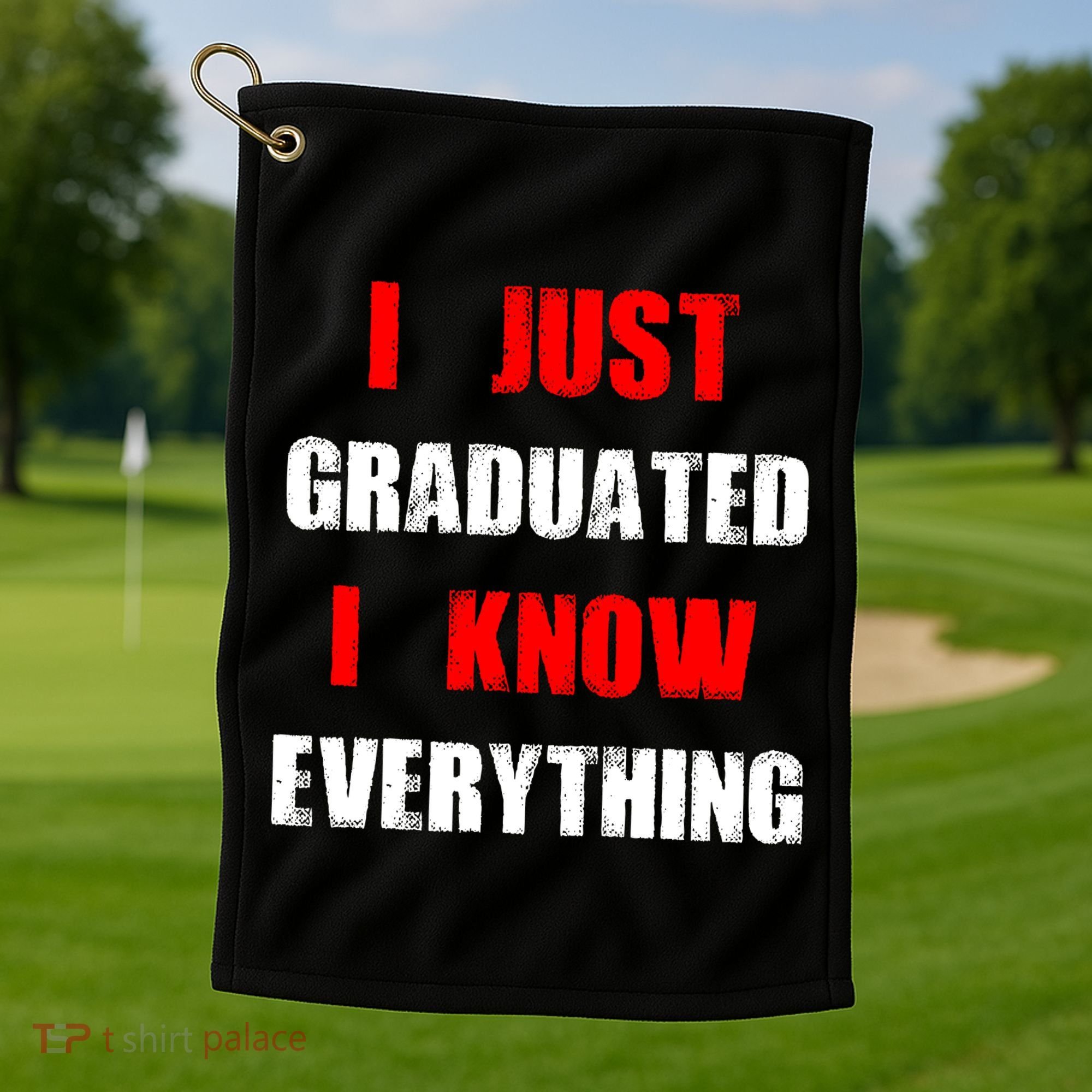 I Just Graduated I Know Everything Graduation Golf Towel