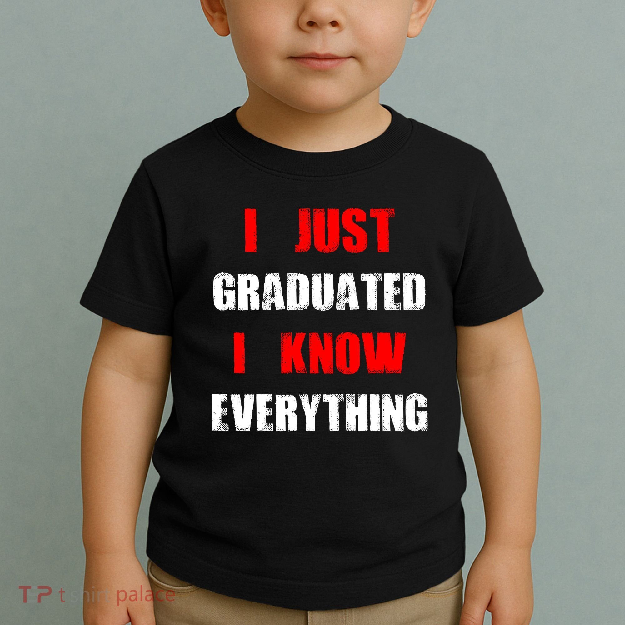 I Just Graduated I Know Everything Graduation Toddler T-Shirt