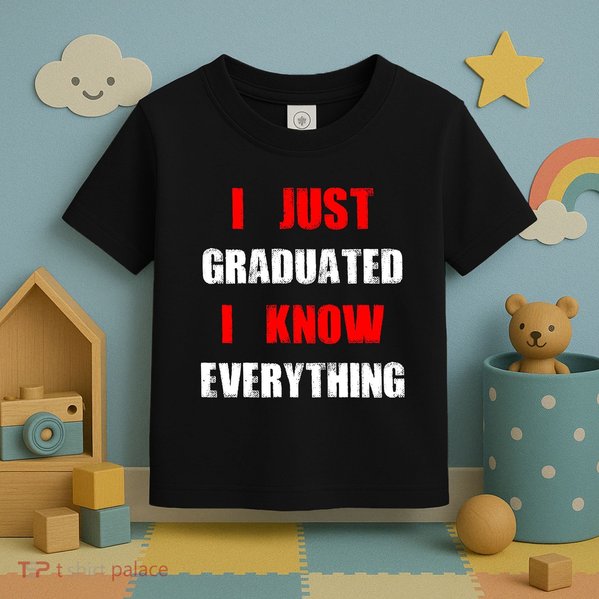 I Just Graduated I Know Everything Graduation Toddler T-Shirt