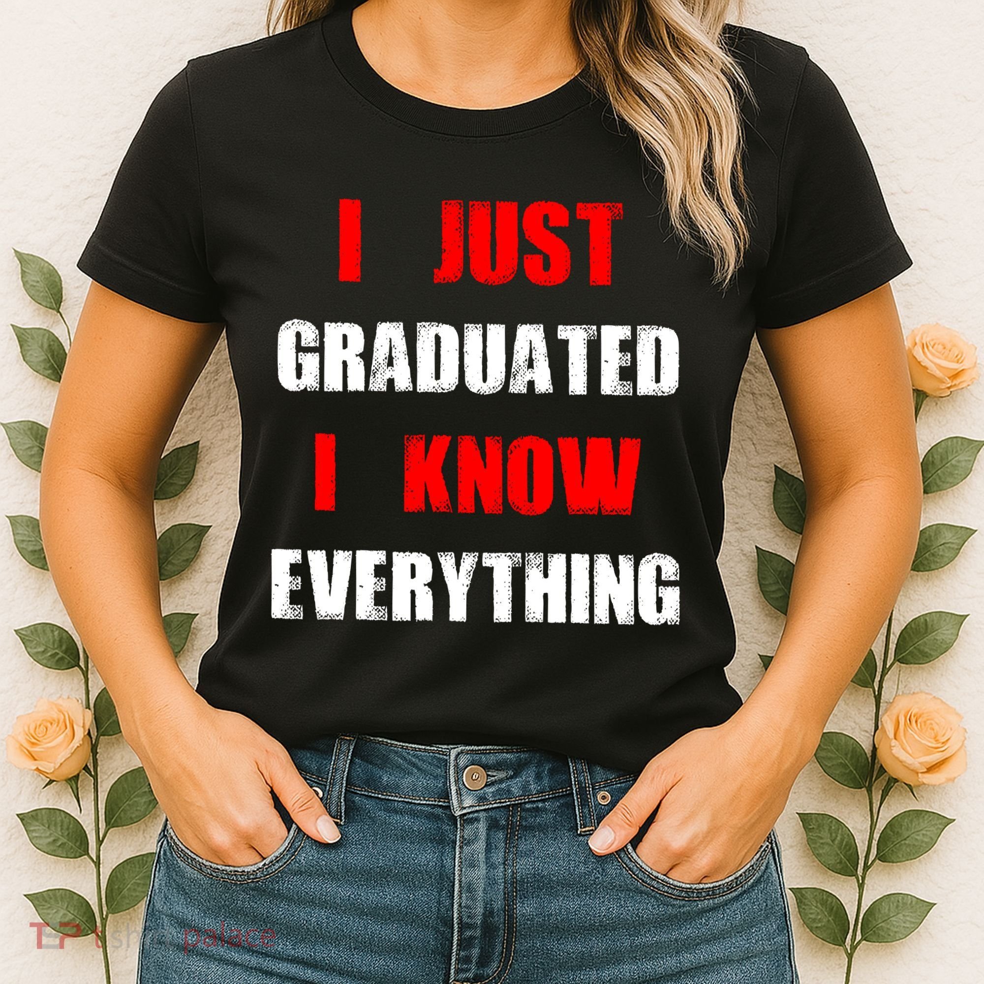 I Just Graduated I Know Everything Graduation Women's T-Shirt