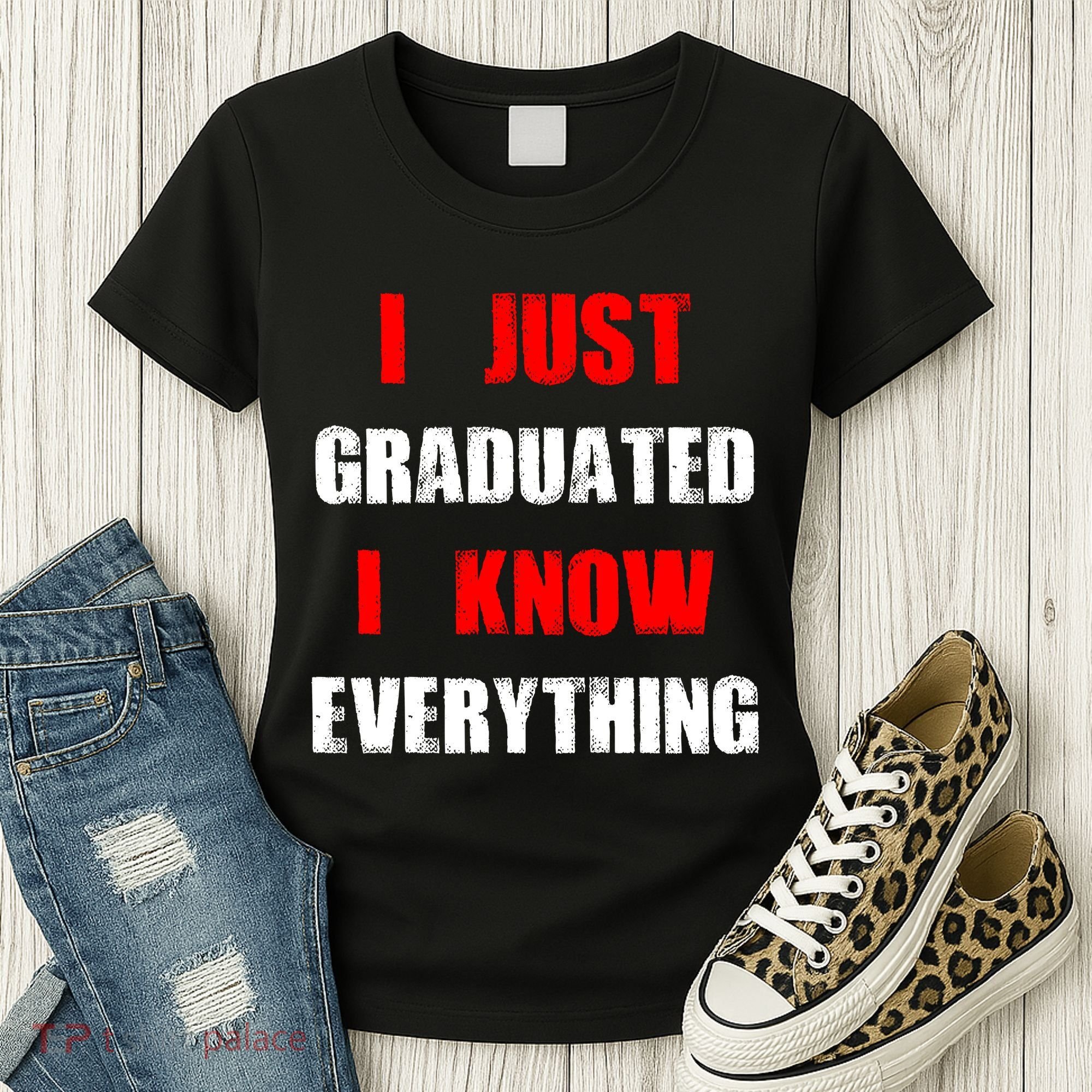 I Just Graduated I Know Everything Graduation Women's T-Shirt