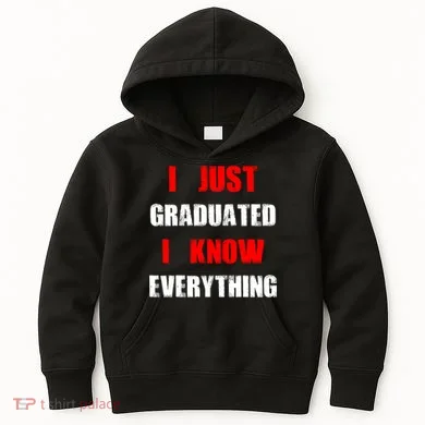 I Just Graduated I Know Everything Graduation Kids Hoodie
