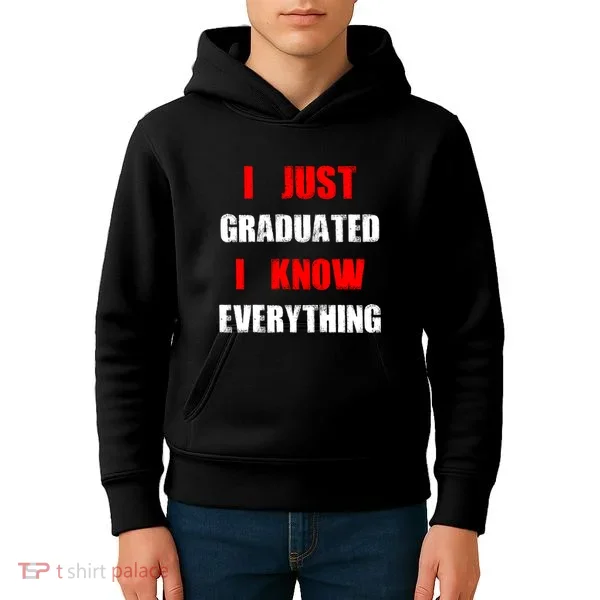 I Just Graduated I Know Everything Graduation Kids Hoodie