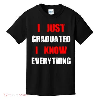 I Just Graduated I Know Everything Graduation Kids T-Shirt