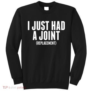 I Just Had A Joint Replacement Sweatshirt