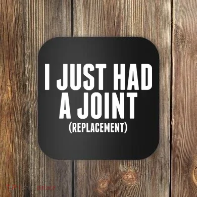 I Just Had A Joint Replacement Coaster