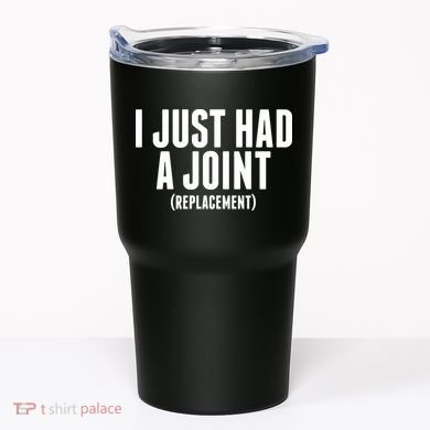 I Just Had A Joint Replacement Tumbler
