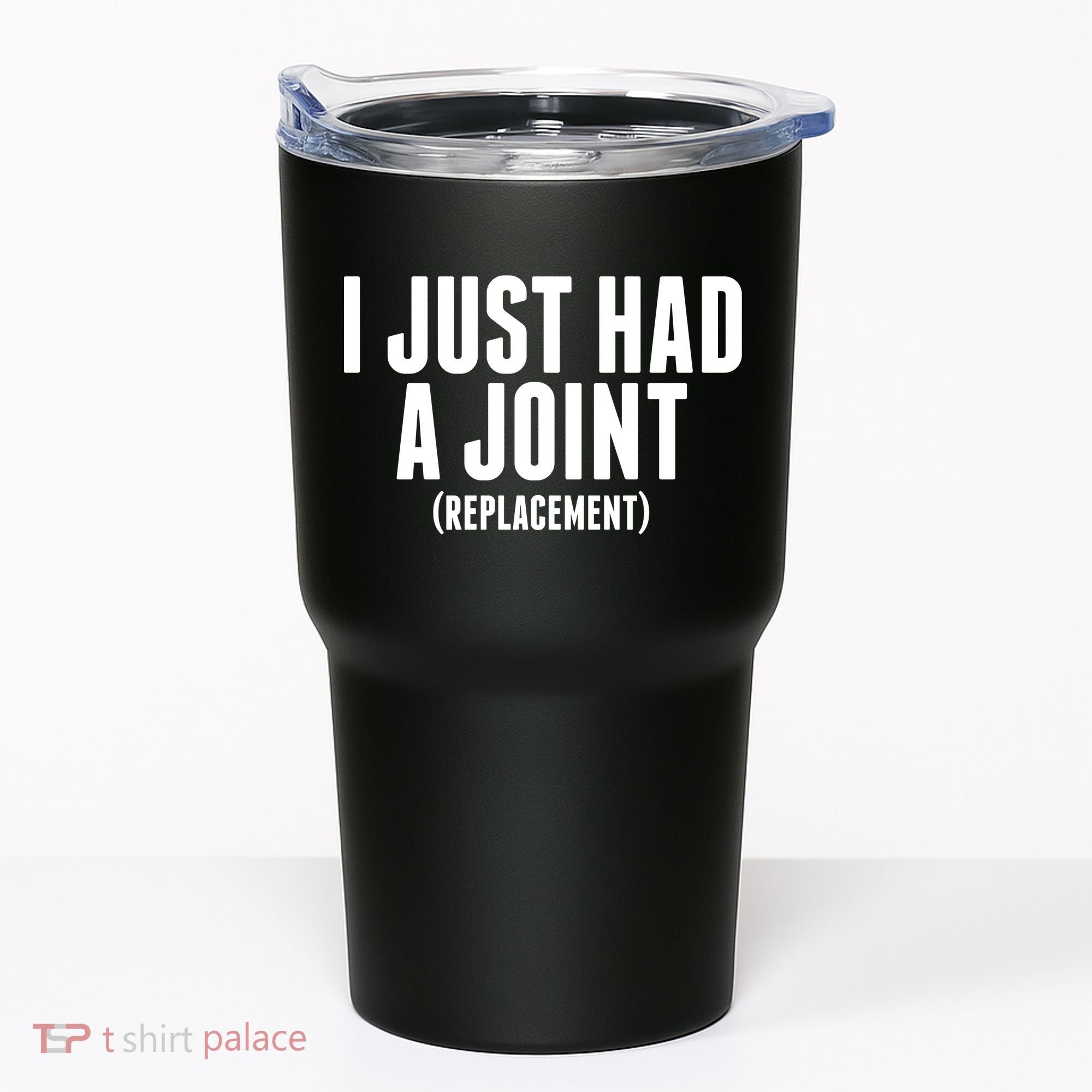 I Just Had A Joint Replacement Tumbler