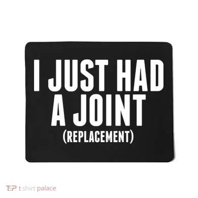 I Just Had A Joint Replacement Mousepad