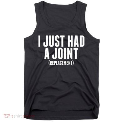 I Just Had A Joint Replacement Tank Top