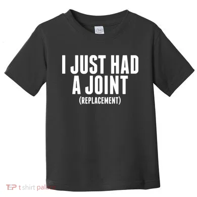 I Just Had A Joint Replacement Toddler T-Shirt