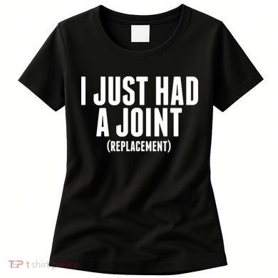 I Just Had A Joint Replacement Women's T-Shirt