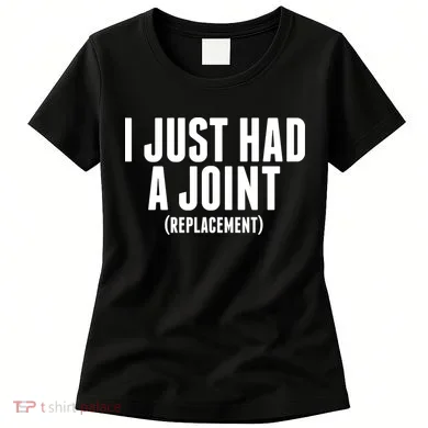 I Just Had A Joint Replacement Women's T-Shirt