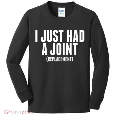 I Just Had A Joint Replacement Kids Long Sleeve Shirt