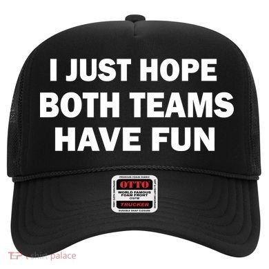 I Just Hope Both Teams Have Fun Hat