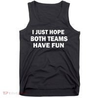 I Just Hope Both Teams Have Fun Tank Top thumb 0
