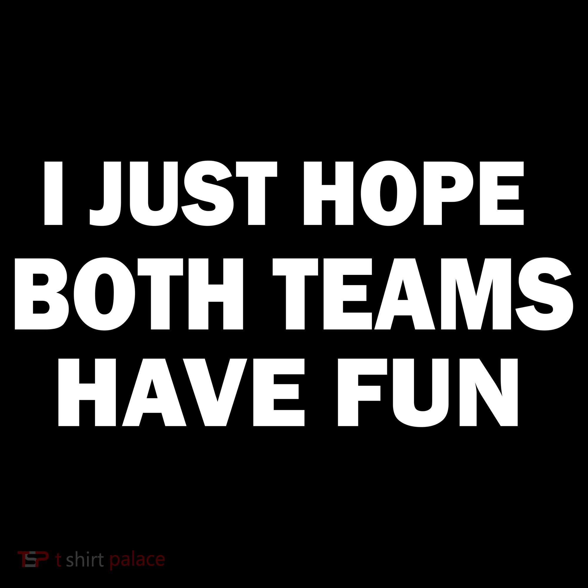 I Just Hope Both Teams Have Fun Tank Top