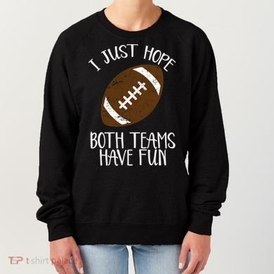 I Just Hope Both Teams Have Fun Football Women's Sweatshirt