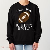 I Just Hope Both Teams Have Fun Football Women's Sweatshirt thumb 0