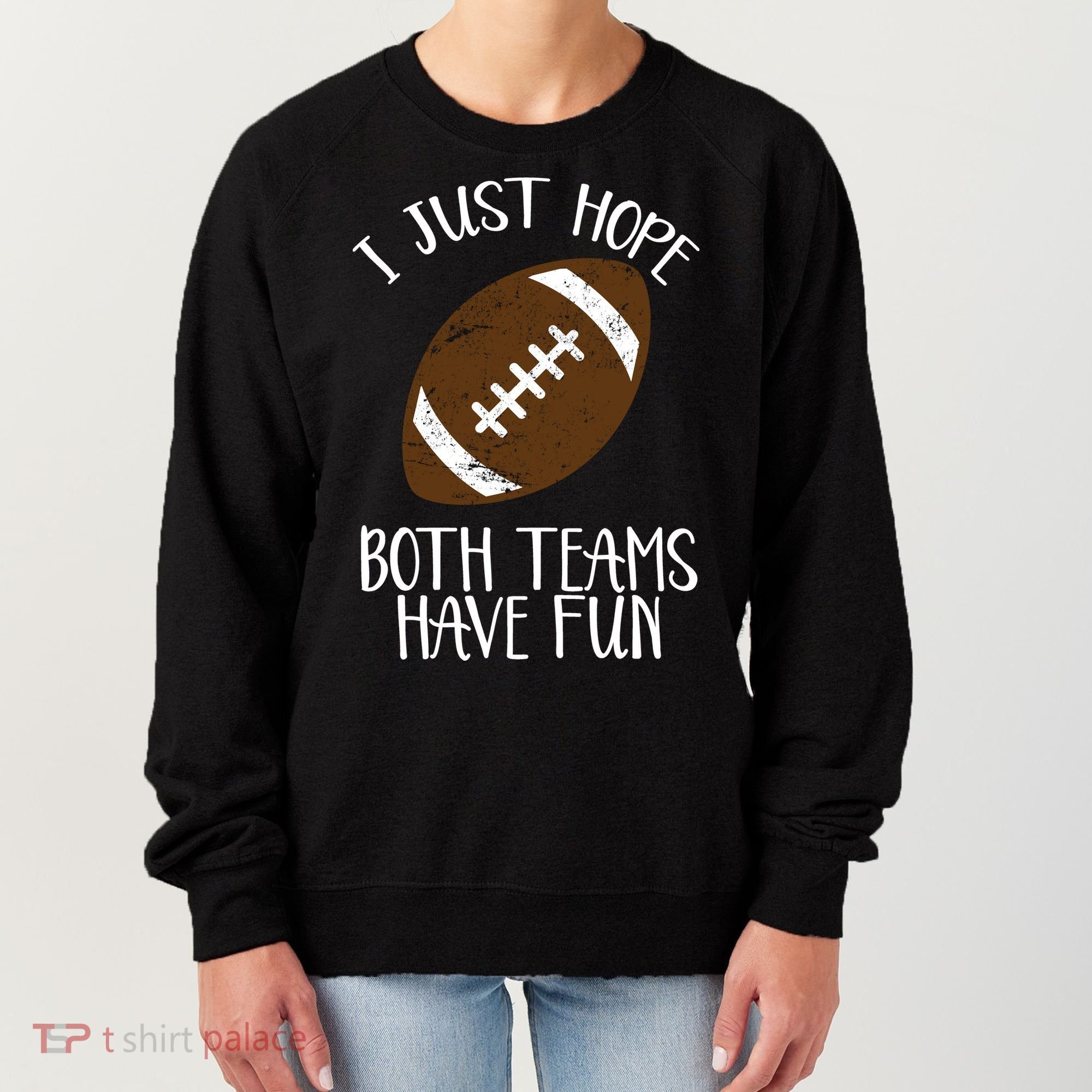 I Just Hope Both Teams Have Fun Football Women's Sweatshirt