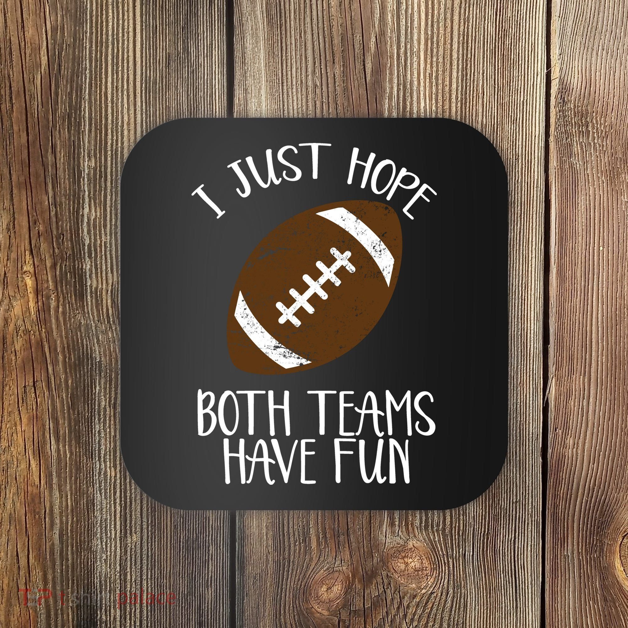 I Just Hope Both Teams Have Fun Football Coaster