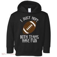 I Just Hope Both Teams Have Fun Football Toddler Hoodie thumb 0