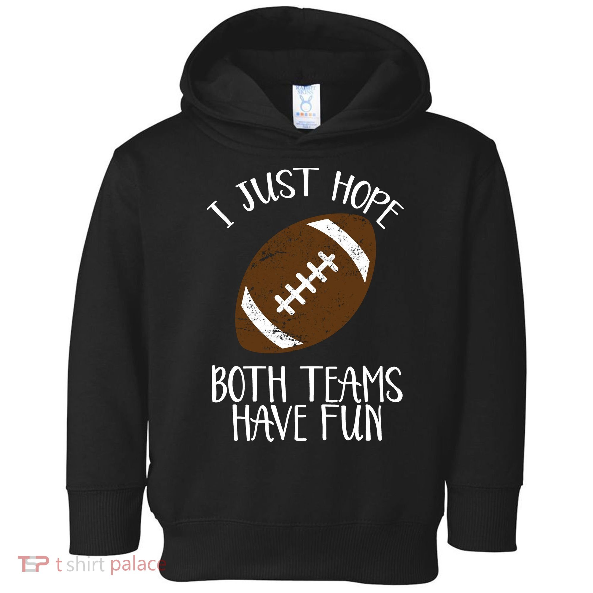 I Just Hope Both Teams Have Fun Football Toddler Hoodie
